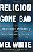 Religion Gone Bad by Mel White