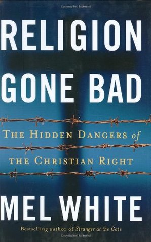 Religion Gone Bad: The Hidden Dangers of the Christian Right (Hardcover)