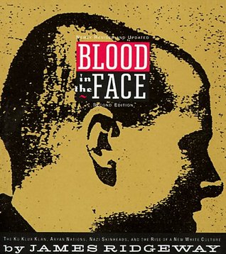 Blood in the Face: The Ku Klux Klan, Aryan Nations, Nazi Skinheads and the Rise of a New White Culture (Paperback)