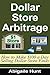 Dollar Store Arbitrage by Abigaile Hunt