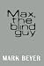 Max, the blind guy