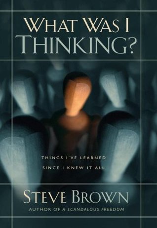 What Was I Thinking?: Things I've Learned Since I Knew It All (Hardcover)