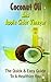 Coconut Oil And Apple Cider Vinegar: The Quick & Easy Guide To A Healthier You (Natural Health Cures, Natural Remedies)