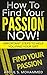 How To Find Your Passion Now!: Important Steps To Help You Find Your Gift