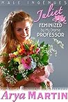 Juliet: Feminized by My Drama Professor (Femdom Feminization Bisexual) (Male Ingénues Book 1)