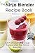 The Ninja Blender Recipe Bo...