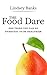 The Food Dare: One Thing You Can Do Everyday To Be Healthier