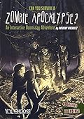 Can You Survive a Zombie Apocalypse?: An Interactive Doomsday Adventure