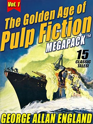 The Golden Age of Pulp Fiction MEGAPACK ™, Vol. 1: George Allan England: 15 Classic Tales (Kindle Edition)