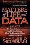 Matters of Life and Data: The Remarkable Journey of a Big Data Visionary Whose Work Impacted Millions (Including You)