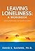 Leaving Loneliness: A Workbook: Building Relationships with Yourself and Others