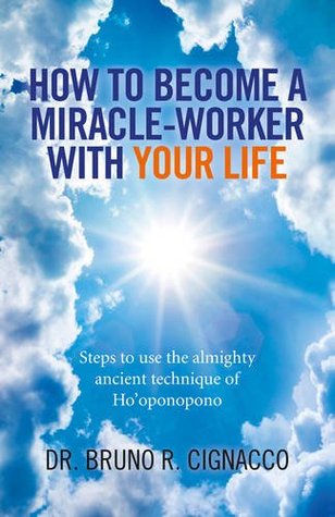 How to Become a Miracle-Worker with Your Life: Steps To Use The Almighty Ancient Technique Of Ho'Oponopono (Paperback)
