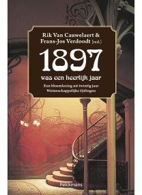 "1897 was een heerlijk jaar". Een bloemlezing uit twintig jaar 'Wetenschappelijke tijdingen'