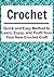 Crochet: Quick and Easy Method to Learn, Enjoy, and Profit from Your New Crochet Craft: (Crochet, Crochet for Beginners, How to Crochet, Crochet Patterns, Crochet Projects)