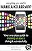 Everything You Need to Make a Killer App: Your one-stop guide to making an app and doing it successfully (How To Make and Market an App)