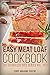 Easy Meat Loaf Cookbook (Meat Loaf Cookbook, Meat Loaf Recipes, Meat Loaf, Meat Loaf Cooking, Easy Meat Loaf Cookbook 1)