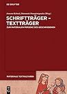 Schriftträger - Textträger: Zur materialen Präsenz des Geschriebenen in frühen Gesellschaften (Materiale Textkulturen 6) (German Edition)