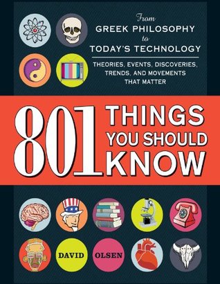 801 Things You Should Know: From Greek Philosophy to Today's Technology, Theories, Events, Discoveries, Trends, and Movements That Matter (Kindle Edition)