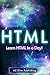 HTML: Learn HTML Programming FAST in 44 Pages or Less! (HTML, HTML and CSS, HTML for Dummies, HTML java, HTML javascript, HTML code, HTML language)