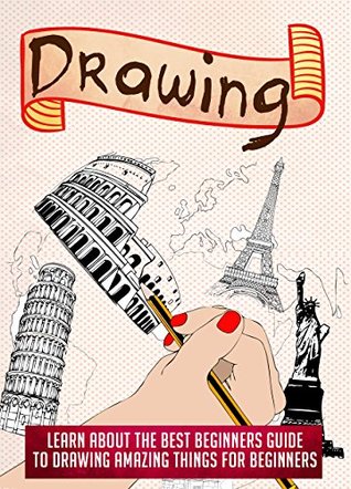 Drawing: Learn About The Best Beginners Guide To Drawing Amazing Things For Beginners (Kindle Edition)