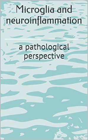 Microglia and neuroinflammation: a pathological perspective (Kindle Edition)