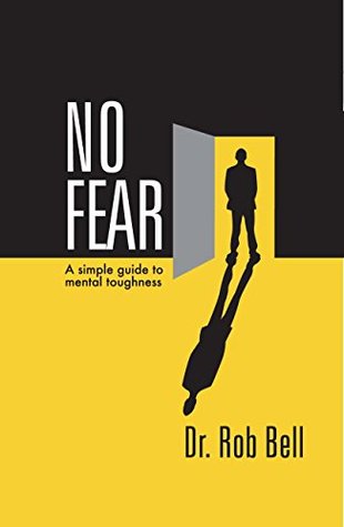 No Fear: A Simple Guide to Mental Toughness (Kindle Edition)