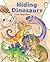 Hiding Dinosaurs by Dan Moynihan Hiding Dinosaurs by Dan Moynihan