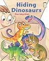 Hiding Dinosaurs by Dan Moynihan Hiding Dinosaurs by Dan Moynihan