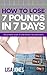 How to Lose 7 Pounds in 7 Days: Lose Weight Fast and Easily