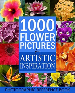 1000 Flower Pictures for Artistic Inspiration (Kindle Edition)