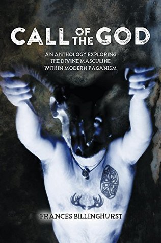 Call of the God: An Anthology Exploring the Divine Masculine within Modern Paganism (Kindle Edition)