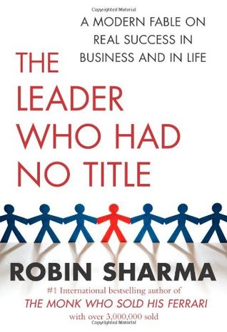 The Leader Who Had No Title: A Modern Fable on Real Success in Business and in Life (Hardcover)