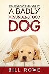 The True Confessions of a Badly Misunderstood Dog