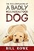 The True Confessions of a Badly Misunderstood Dog by Bill Rowe
