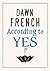 According to Yes by Dawn French According to Yes by Dawn French