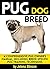Pug Dog Breed: A Comprehensive Pug Owner's Manual, Including Breed Specific Pug Training Techniques