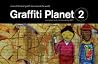 Graffiti Planet 2: More of the Best Graffiti from Around the World Graffiti Planet 2: More of the Best Graffiti from Around the World