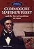 Commodore Matthew Perry And The Perry Expedition To Japan by David G. Wittner