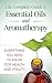 Essential Oils And Aromatherapy: The Complete Guide: Everything You Need To Know For Health And Vitality (Herbs, Alternative Medicine, Natural Remedies,)