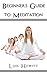 Beginners Guide To Meditation