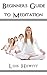 Beginners Guide To Meditation by Lois Hewitt