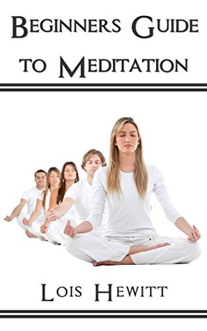 Beginners Guide To Meditation (Kindle Edition)