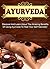 Ayurveda: Discover And Learn About The Amazing Benefits Of Using Ayurveda To Heal Your Self Naturally! (ayurveda, ayurveda books, ayurveda diet, ayurveda medicine, ayurveda for beginners)