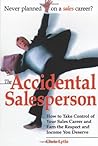 Accidental Salesperson: How to Take Control of Your Sales Career and Earn the Respect and Income You Deserve