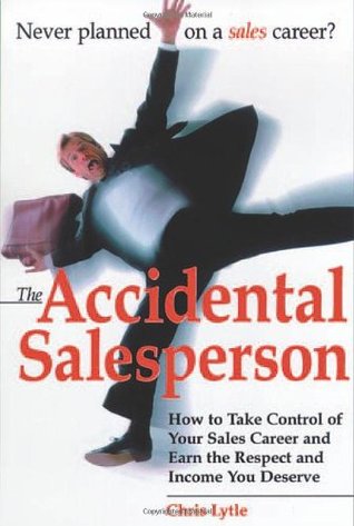 Accidental Salesperson: How to Take Control of Your Sales Career and Earn the Respect and Income You Deserve (Paperback)