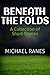Beneath the Folds: A Collec...