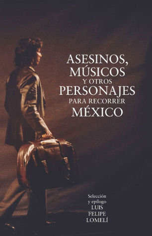 Asesinos, músicos y otros personajes para recorrer Mexico