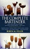 The Complete Bartender: Everything You Need to Know for Mixing Perfect Drinks The Complete Bartender: Everything You Need to Know for Mixing Perfect Drinks