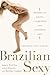 Brazilian Sexy: Secrets to Living a Gorgeous and Confident Life