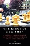The Kings of New York: A Year Among the Geeks, Oddballs, and Geniuses Who Make Up America's Top High School Chess Team
